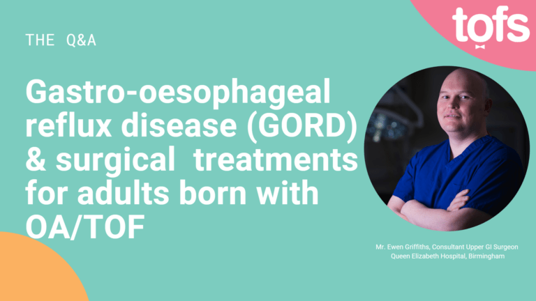 GORD (Gastro-oesophageal reflux disease) & surgical treatments for adults born with OA/TOF
