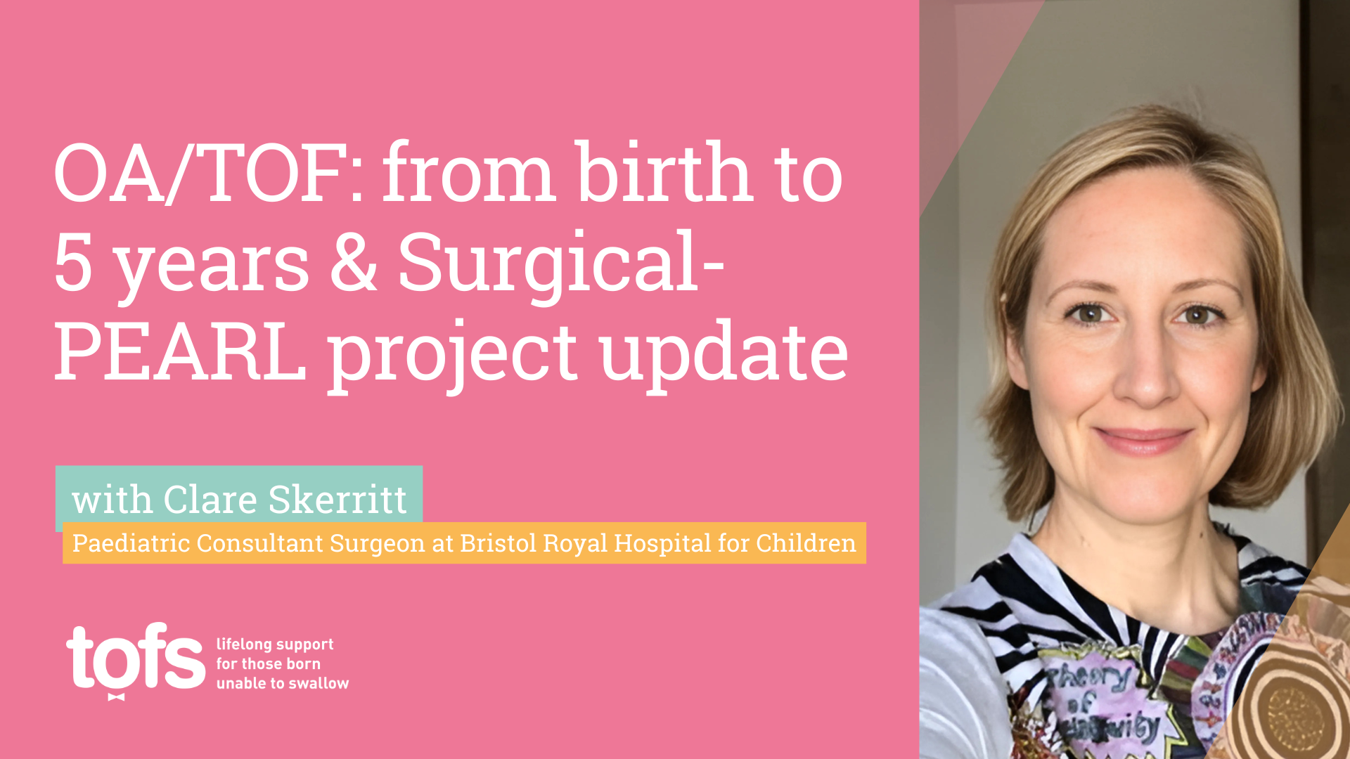 OA/TOF: From Birth to 5 Years & Surgical-PEARL Project Update
